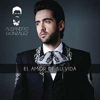 Alejandro González – El Amor De Su Vida (Versión Ranchera)