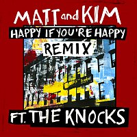 Matt and Kim, The Knocks – Happy If You're Happy [Remix]