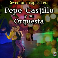 Pepe Castillo y Su Orquesta – Reventón Tropical Con Pepe Castillo Y Su Orquesta