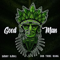 Danny Ranks, Dub Tribe Rising – Good Man