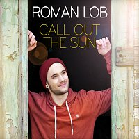 Roman Lob – Call Out The Sun