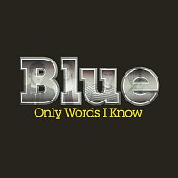 Blue – Only Words I Know