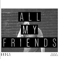 BRDGS – All My Friends