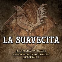 Francisco "El Gallo" Elizalde, Jesús "El Flaco" Elizalde, Joel Elizalde – La Suavecita