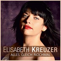 Elisabeth Kreuzer – Alles gleich nochmal