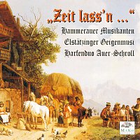 Hammerauer Musikanten - Elstatzinger Geigenmusi - Harfenduo Auer-Schroll – "Zeit lass'n..."