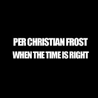 Per Christian Frost – When The Time Is Right