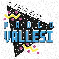 Paolo Vallesi – Il meglio di Paolo Vallesi [Remastered 2019]
