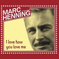 Marc Henning – I love how you love me