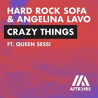 Hard Rock Sofa & Angelina Lavo – Crazy Things (feat. QUEEN SESSI)