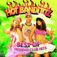 Hot Banditoz – Best Of Holiday Club Hits