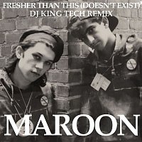 Maroon – Fresher Than This (Doesn't Exist) [DJ King Tech Remix]