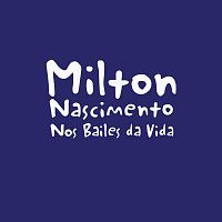 Milton Nascimento – Nos Bailes Da Vida