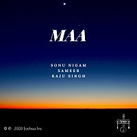 Sonu Nigam, Sameer Anjaan, Raju Singh, Joshua Singh – Maa (feat. Joshua Singh)