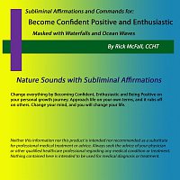 Rick McFall – Become Confident, Positive & Enthusiastic: Nature Sounds with Subliminal Affirmations to Change Your Life
