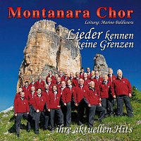 Montanara Chor – Lieder kennen keine Grenzen - ihre aktuellen Hits