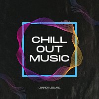 Connor LeBlanc – Chill out Music