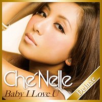 Che'Nelle – Baby I Love U [Deluxe Edition]