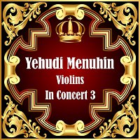 Yehudi Menuhin – Violins In Concert 3