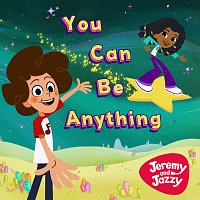 Jeremy and Jazzy – You Can Be Anything