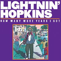 Lightnin' Hopkins – How Many More Years I Got