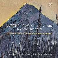 Eat the Frog Kollektiv, Hayden Chisholm – Uncivilisation. the Dark Mountain Manifesto (feat. Hayden Chisholm)