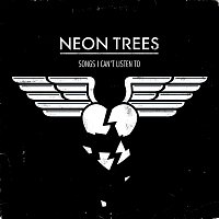 Neon Trees – Songs I Can't Listen To
