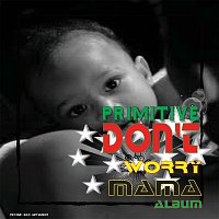 Primitive – Dont Worry Mama