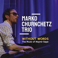 Marko Churnchetz trio – Without Words - The Music of Mojmir Sepe (Live)