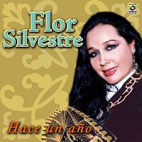 Flor Silvestre – Hace Un Ano