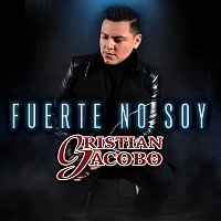 Cristian Jacobo – Fuerte No Soy