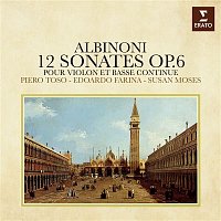 Piero Toso & Edoardo Farina & Susan Moses – Albinoni: 12 Sonates pour violon et basse continue, Op. 6