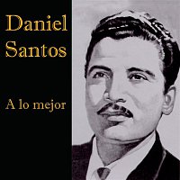 Daniel Santos – A Lo Mejor