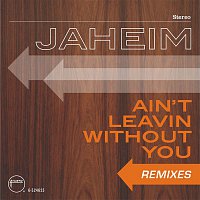 Jaheim – Ain't Leavin Without You  [Remixes]