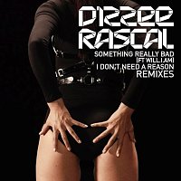 Dizzee Rascal – Something Really Bad / I Don't Need A Reason Remixes
