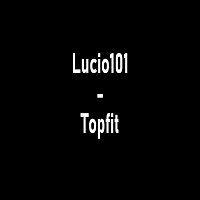 Lucio101 – Topfit