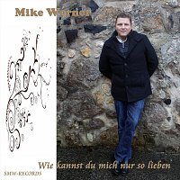 Mike Werner – Wie kannst du mich nur so lieben