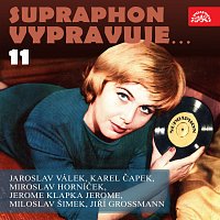 Supraphon vypravuje...11 (Válek, Čapek, Jerome, Horníček, Grossmann-Šimek)