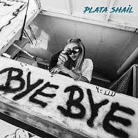Plata Shail – Bye Bye