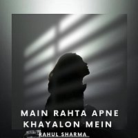Rahul Sharma – Main Rahta Apne Khayalon Mein