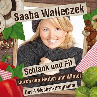 Sasha Walleczek – Schlank und fit durch den Herbst und Winter - Das 4 Wochen - Programm
