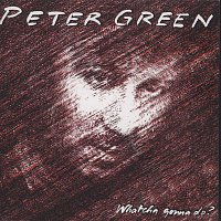 Peter Green – Whatcha Gonna Do? (Bonus Track Edition)