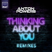 Anton Powers – Thinking About You [Remixes]