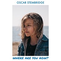Oscar Stembridge – Where Are You Now?
