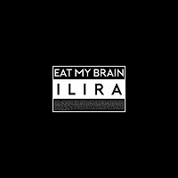 ILIRA – EAT MY BRAIN