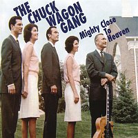 The Chuck Wagon Gang – Mighty Close To Heaven