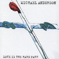 Michael Anderson – Love Is The Hard Part