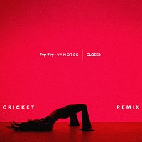 Top Boy, Vanotek, Cricket – Closer [Cricket Remix]