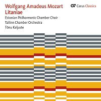 Tallinn Chamber Orchestra, Estonian Philharmonic Chamber Choir, Tonu Kaljuste – Mozart: Litaniae K. 109, K. 125 & K. 243 [Carus Classics]