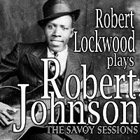 Robert Johnson, Robert Lockwood, Jr. – Robert Lockwood Plays Robert Johnson [The Savoy Sessions]